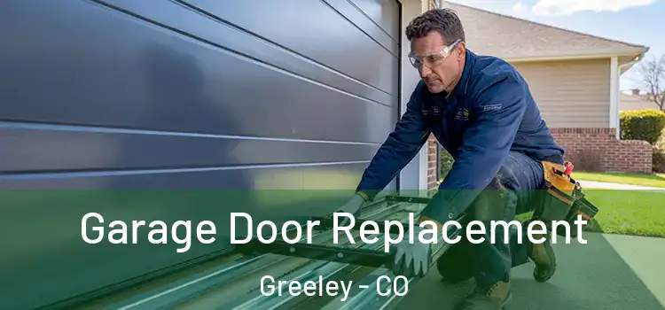  Garage Door Replacement Greeley - CO
