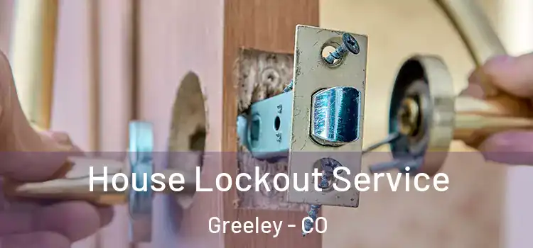 House Lockout Service Greeley - CO