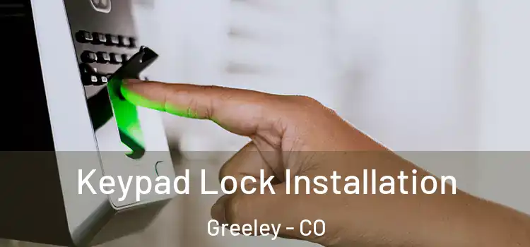 Keypad Lock Installation Greeley - CO