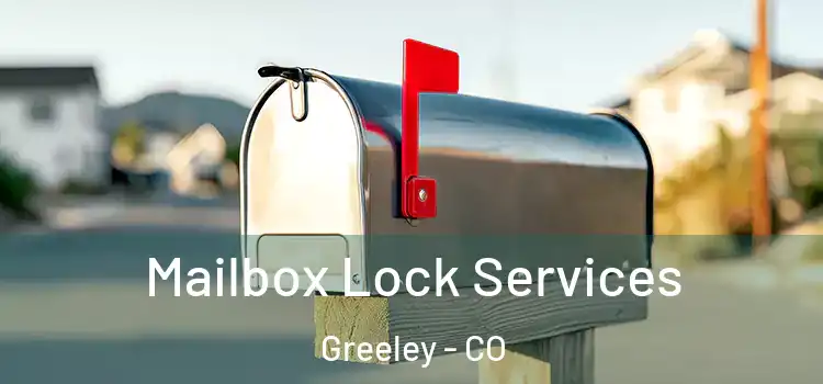 Mailbox Lock Services Greeley - CO