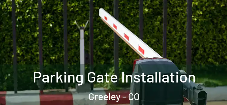 Parking Gate Installation Greeley - CO