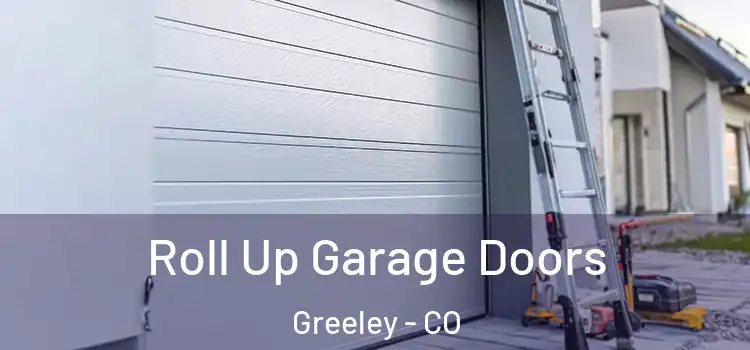  Roll Up Garage Doors Greeley - CO